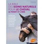 La bible des soins naturels pour le cheval, le poney et l'ne