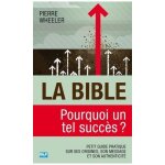 La bible, pourquoi un tel succ�s ? - petit guide pratique sur ses origines, son message et son authenticit� ...