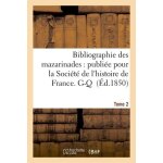Bibliographie des mazarinades : publi�e pour la soci�t� de l'histoire de france - tome 2. g - q