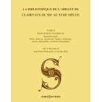 La biblioth�que de l'abbaye de clairvaux du xiie au xviiie si�cle - tome 2, les manuscrits conserv�s. ...