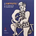 A bicyclette ! - les 200 ans de la petite reine (1818 - 2018)