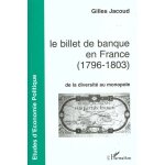 Le billet de banque en france, 1796 - 1803 - de la diversité au monopole Le billet de banque en france, 1796 - 1803 - de la diversité au monopole