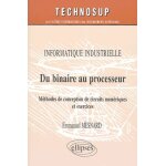 Du binaire au processeur - méthodes de conception de circuits numériques et exercices Du binaire au processeur - méthodes de conception de circuits numériques et exercices