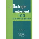 La biologie autrement : 100 questions de synthse