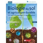 Biologie du sol et agriculture durable - une approche organique et agroécologique Biologie du sol et agriculture durable - une approche organique et agroécologique