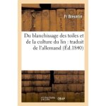 Du blanchissage des toiles et de la culture du lin traduit de l'allemand