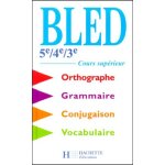 Bled 5ème / 4ème / 3ème - cours supérieur d'orthographe, grammaire, conjugaison, vocabulaire Bled 5ème / 4ème / 3ème - cours supérieur d'orthographe, grammaire, conjugaison, vocabulaire