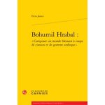 Bohumil hrabal : �composer un monde blessant a coups de ciseaux et de gomme arabique�