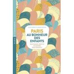 Paris au bonheur des enfants - boutiques, restos et loisirs kids friendly Paris au bonheur des enfants - boutiques, restos et loisirs kids friendly