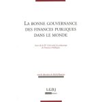 La bonne gouvernance des finances publiques dans le monde - actes de la ive universit� de printemps de ...