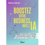 Boostez votre business avec l'intelligence artificielle - productivit, marketing, communication, gestion, ...