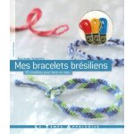Mes bracelets br�siliens - 30 mod�les pour faire un voeu