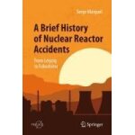 A brief history of nuclear reactor accidents A brief history of nuclear reactor accidents
