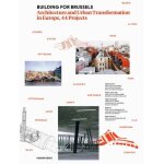 Building for brussels - architecture and urban transformation in europe, 44 projects