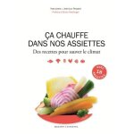 Ca chauffe dans nos assiettes - des recettes pour sauver le climat