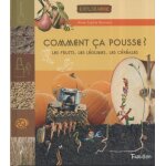 Comment ca pousse ? - les fruits, les lgumes, les crales