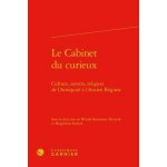 Le cabinet du curieux - culture, savoirs, religion de l'antiquité a l'ancien régime Le cabinet du curieux - culture, savoirs, religion de l'antiquité a l'ancien régime