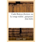 Cadet buteux electeur, ou le songe r�alis� , pot - pourri