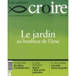 Les cahiers croire n 310, mars - avril 2017 - le jardin au bonheur de l'�me