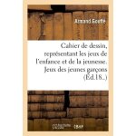 Cahier de dessin, repr�sentant les jeux de l'enfance et de la jeunesse