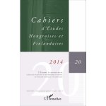 Cahiers d'etudes hongroises et finlandaises n 20 / 2014 - l'europe a contre - pied : id�ologie populiste ...