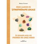 Mon cahier de lithothérapie locale Mon cahier de lithothérapie locale