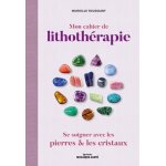 Mon cahier de lithothérapie - se soigner avec les pierres Mon cahier de lithothérapie - se soigner avec les pierres