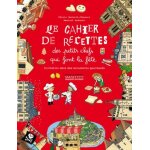 Le cahier de recettes des petits - chefs qui font la fte - invitation dans des monuments gourmands