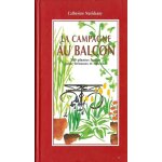 La campagne au balcon - 200 plantes faciles pour terasses et balcons