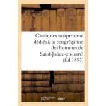 Cantiques uniquement d�di�s a la congr�gation des hommes de saint - julien - en - jarr�t