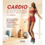 Cardio express - 40 séances de 15 minutes sans matériel 4 objectifs - endurance fondamentale - interval ... Cardio express - 40 séances de 15 minutes sans matériel 4 objectifs - endurance fondamentale - interval ...