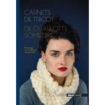 Carnets de tricot de charlotte sometime - un voyage en 15 cr�ations intemporelles