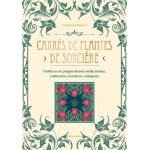 Carr�s de plantes de sorci�re - cultures et pr�parations m�dicinales, culinaires, lunaires, runiques