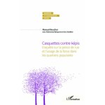 Casquettes contre kpis - enqute sur la police de rue et l'usage de la force dans les quartiers populaires ...