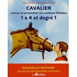 Cavalier - manuel de préparation aux examens fédéraux 1 a 4 et degré 1 Cavalier - manuel de préparation aux examens fédéraux 1 a 4 et degré 1