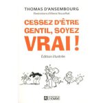Cessez d'tre gentil, soyez vrai ! - edition illustre