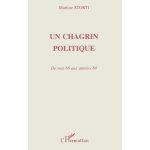 Un chagrin politique - de mai 68 aux ann�es 80