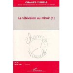 Champs visuels n 8, fvrier 1998 - la television au miroir - tome 1