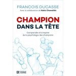 Champion dans la tête - comprendre et s'inspirer de la psychologie des champions Champion dans la tête - comprendre et s'inspirer de la psychologie des champions