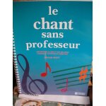 Le chant sans professeur / une méthode claire et des mélodies choisies a l'intention du débutant Le chant sans professeur / une méthode claire et des mélodies choisies a l'intention du débutant