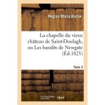 La chapelle du vieux ch�teau de saint - doulagh, ou les bandits de newgate - t. 3