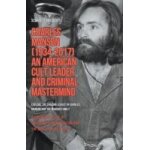 Charles manson (1934 - 2017) - an american cult leader and criminal mastermind