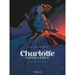 Charlotte imp�ratrice - tome 1 - la princesse et l'archiduc