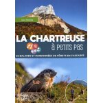 La chartreuse a petits pas - 40 balades et randonn�es de for�ts en cascades