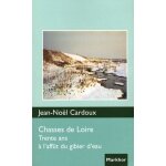 Chasses de loire - trente ans a l'afft du gibier d'eau