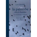 La chasse a la palombe dans le bazadais. l'art de chasser la palombe La chasse a la palombe dans le bazadais. l'art de chasser la palombe