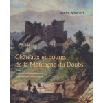 Ch�teaux et bourgs de la montagne du doubs - tome 1, aspects m�thodologiques, typologiques et historiques ...