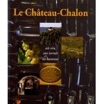 Le chteau - chalon - un vin, son terroir et ses hommes