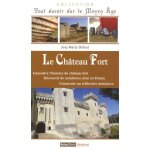 Le chteau fort - connatre l'histoire du chteau fort, dcouvrir de nombreux sites en france, construire ...
