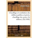 Chauffage et ventilation des edifices publics et priv�s, chauffage des serres, les combustibles